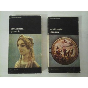 Civilizatia greaca  in EPOCILE  ARHAICA  SI  CLASICA  vol. I/ vol. II  -  Francois Chamoux